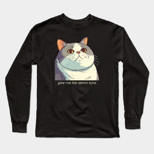 Give me the damn tuna cat BACKPRINT no background Long Sleeve T-Shirt